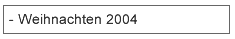 Weihnachten 2004